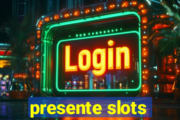 presente slots